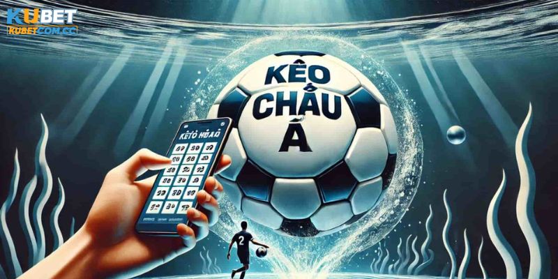 Các loại kèo châu Á được yêu thích tại Kubet