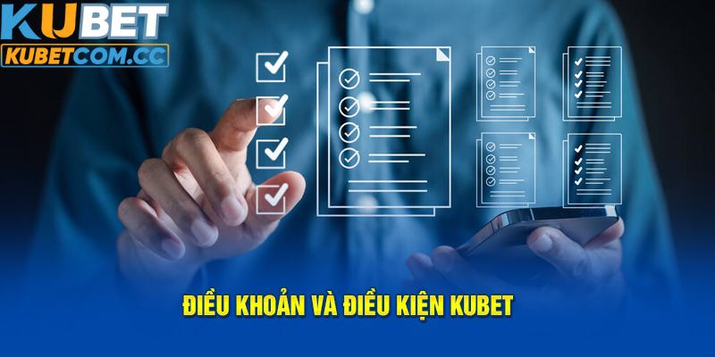 Những thông tin cơ bản về điều khoản điều kiện KUBET