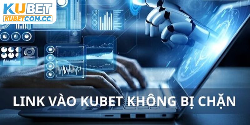 Một số nguyên nhân khiến link không KUBET bị chặn