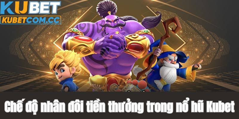 Chế độ nhân đôi tiền thưởng trong game nổ hũ