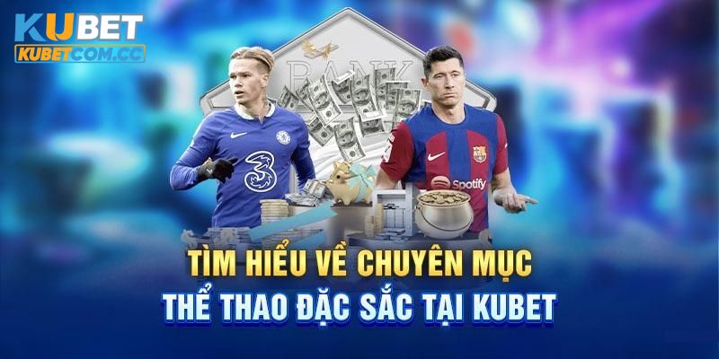 Đôi nét về sảnh thể thao Kubet được ưa chuộng hàng đầu trong năm 2025